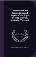 Transactions and Proceedings and Report of the Royal Society of South Australia, Volume 8