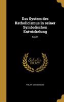 System des Katholicismus in seiner Symbolischen Entwickelung; Band 1