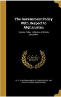 Government Policy With Respect to Afghanistan; Volume Talbot collection of British pamphlets