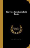 Libri tres De indvciis belli Belgici