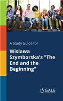Study Guide for Wislawa Szymborska's "The End and the Beginning"