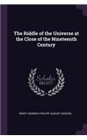 The Riddle of the Universe at the Close of the Nineteenth Century