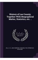 History of Lee County, Together With Biographical Matter, Statistics, etc. ..