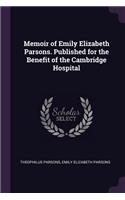Memoir of Emily Elizabeth Parsons. Published for the Benefit of the Cambridge Hospital
