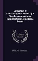 Diffraction of Electromagnetic Waves by a Circular Aperture in an Infinitely Conducting Plane Screen
