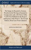 The Stamp-ACT Repealed; A Sermon, Preached in the Meeting at Savannah in Georgia, June 25th, 1766. by J.J. Zubly, V.D.M. First Published at the Request and Expence of the Hearers. the Second Edition. [four Lines from Galatians]