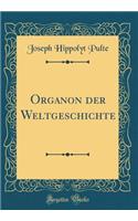 Organon Der Weltgeschichte (Classic Reprint)