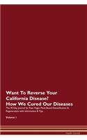 Want To Reverse Your California Disease? How We Cured Our Diseases. The 30 Day Journal for Raw Vegan Plant-Based Detoxification & Regeneration with Information & Tips Volume 1