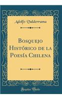 Bosquejo Histórico de la Poesía Chilena (Classic Reprint)