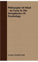 Philosophy of Mind - An Essay in the Metaphysics of Psychology