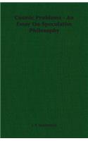 Cosmic Problems - An Essay on Speculative Philosophy