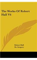 Works Of Robert Hall V6