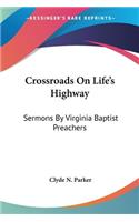 Crossroads On Life's Highway: Sermons By Virginia Baptist Preachers