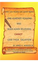 One Hundred Reasons Why Born Again Believers Cannot Lose Their Salvation