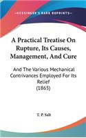 A Practical Treatise on Rupture, Its Causes, Management, and Cure