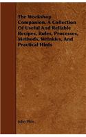 The Workshop Companion. A Collection Of Useful And Reliable Recipes, Rules, Processes, Methods, Wrinkles, And Practical Hints