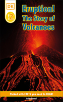 Eruption!: The Story of Volcanoes: The Story of Volcanoes