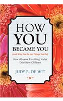 How You Became You (and Why You Do the Things You Do)