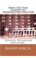 How I Hit The Jackpot on Bigjackpotbetting.com