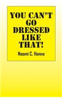 You Can't Go Dressed Like That!
