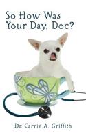 So How Was Your Day, Doc?