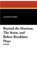 Beyond the Horizon, the Straw, and Before Breakfast