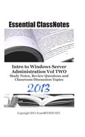 Essential ClassNotes Intro to Window Server Administration Vol TWO Study Notes, Review Questions and Classroom Discussion Topics 2013