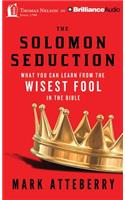 The Solomon Seduction: What You Can Learn from the Wisest Fool in the Bible