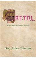 Gretel: How the Renaissance Began