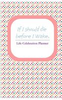 If I Should Die Before I Wake (Pink/Grey): Life Celebration Planner