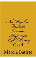 No Psychic Friends Enemies Anyone's Life Money