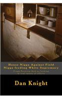 House Nigga Against Field Nigga Feeding White Supremacy: Finga Pointing and No Looking at Real Causes of Effects