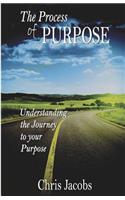 Process of Purpose: Understanding the Journey to Your Purpose