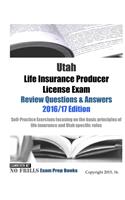 Utah Life Insurance Producer License Exam Review Questions & Answers 2016/17 Edition