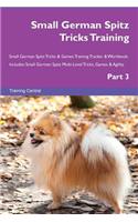 Small German Spitz Tricks Training Small German Spitz Tricks & Games Training Tracker & Workbook. Includes: Small German Spitz Multi-Level Tricks, Games & Agility. Part 3: Small German Spitz Multi-Level Tricks, Games & Agility. Part 3