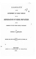 Liability of the government of Great Britain for the depredations of rebel privateers on the commerce of the United States