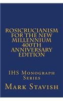 Rosicrucianism for the New Millennium - 400th Anniversary Edition