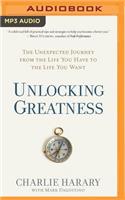 Unlocking Greatness: The Unexpected Journey from the Life You Have to the Life You Want