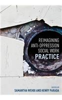 Reimagining Anti-Oppression Social Work Practice