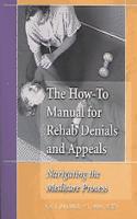 How-To Manual for Rehab Denials and Appeals: Navigating the Medicare Process