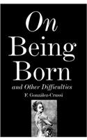 On Being Born: And Other Difficulties