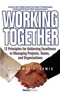 Working Together: 12 Principles for Achieving Excellence in Managing Projects, Teams, and Organizations