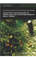 Switching Mode Circuit Analysis and Design: Innovative Methodology by Novel Solitary Electromagnetic Wave Theory