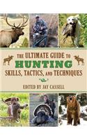 The Ultimate Guide to Hunting Skills, Tactics, and Techniques: A Comprehensive Guide to Hunting Deer, Big Game, Small Game, Upland Birds, Turkeys, Waterfowl, and Predators(Ultimate Guides)