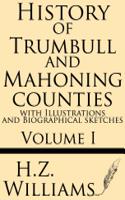 History of Trumbull and Mahoning Counties with Illustrations and Biographical Sketches (Volume 1)