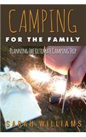 Camping for the Family Planning the Ultimate Camping Trip