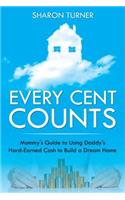 Every Cent Counts: Mommy's Guide to Using Daddy's Hard-Earned Cash to Build a Dream Home(English)