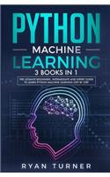 Python Machine Learning: 3 books in 1 - The Ultimate Beginners, Intermediate and Expert Guide to Master Python Machine Learning