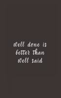 well done is better than well said: Lined Journal, Lined Notebook, Gift ideas Notepad