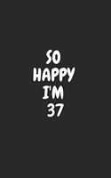 So Happy I'm 37